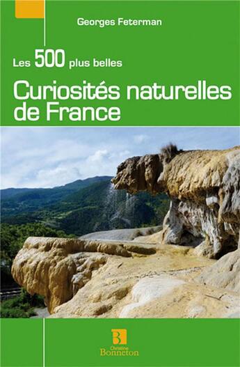 Couverture du livre « Les 500 plus belles curiosités naturelles de France » de Georges Feterman aux éditions Bonneton