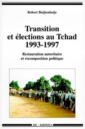 Couverture du livre « Transition et élections au Tchad, 1993-1997 ; restauration autoritaire et recomposition politique » de Buitenhuis Robert aux éditions Karthala