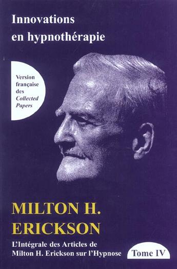 Couverture du livre « Innovation en hypnothérapie ; intégrale des articles de Milton H. Erickson sur l'hypnose t.4 » de Erickson M H aux éditions Satas