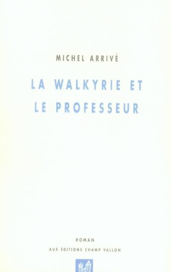 Couverture du livre « La walkyrie et le professeur » de Michel Arrive aux éditions Champ Vallon