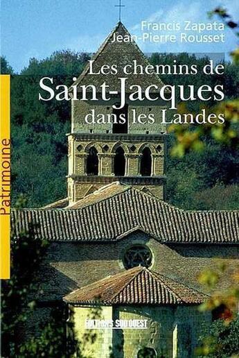 Couverture du livre « Les chemins de Saint-Jacques dans les Landes » de Francis Zapata et Jean-Pierre Rousset aux éditions Sud Ouest Editions