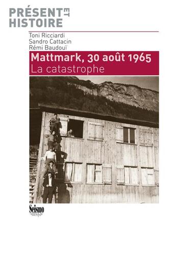 Couverture du livre « Mattmark, 30 Août 1965 ; la catastrophe » de Catt Ricciardi Toni aux éditions Editions Seismo