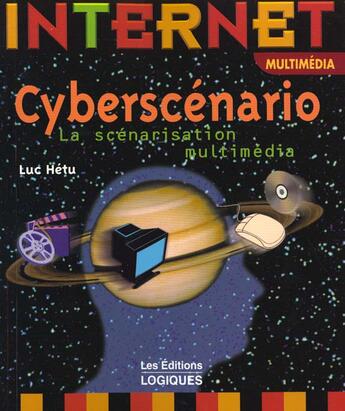 Couverture du livre « Cyberscenario ; La Scenarisation Multimedia » de Luc Hetu aux éditions Logiques