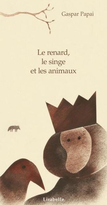 Couverture du livre « Le renard, le singe et les animaux » de Jean De La Fontaine et Gaspar Papai aux éditions Lirabelle