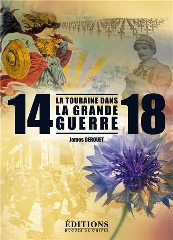 Couverture du livre « La Touraine dans la Grande Guerre » de James Derouet aux éditions Hugues De Chivre