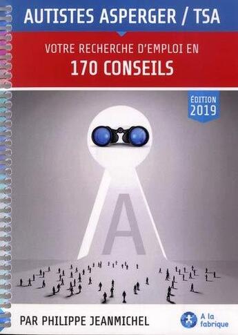 Couverture du livre « Autistes Asperger / TSA, votre recherche d'emploi en 170 conseils » de Jean-Michel/Philippe aux éditions A La Fabrique