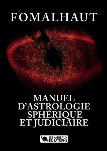 Couverture du livre « MANUEL D'ASTROLOGIE SPHÉRIQUE ET JUDICIAIRE » de Fomalhaut aux éditions Les Anneaux De Saturne