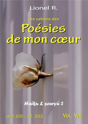 Couverture du livre « Les cahiers des Poésies de mon coeur - 8 - Haïku & senryû 2 » de R. Lionel aux éditions Lulu