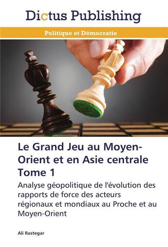 Couverture du livre « Le grand jeu au moyen-orient et en asie centrale tome 1 » de Rastegar-A aux éditions Dictus