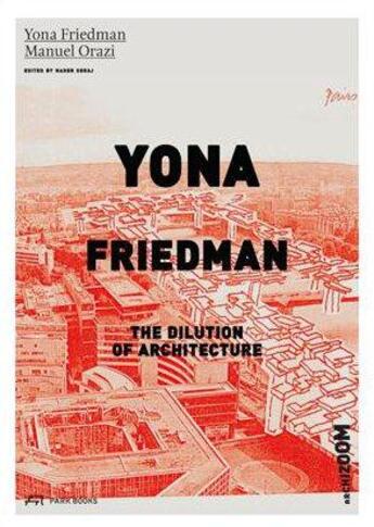 Couverture du livre « Yona Friedman ; the dilution of architecture » de Nader Seraj aux éditions Park Books