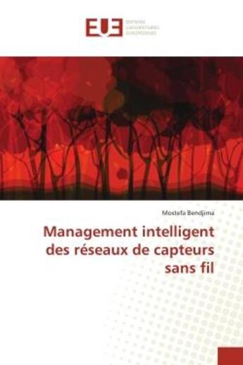 Couverture du livre « Management intelligent des réseaux de capteurs sans fil » de Mostefa Bendjima aux éditions Editions Universitaires Europeennes