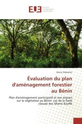 Couverture du livre « Evaluation du plan d'amenagement forestier au BENIN : Plan d'amenagement participatif et son impact sur la vegetation au BENIN » de Kouta Sébastien aux éditions Editions Universitaires Europeennes