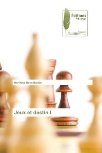 Couverture du livre « Jeux et destin I » de Boniface Bonito aux éditions Muse