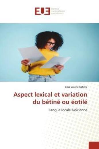 Couverture du livre « Aspect lexical et variation du betine ou eotile - langue locale ivoirienne » de Ketcha Ema Valerie aux éditions Editions Universitaires Europeennes