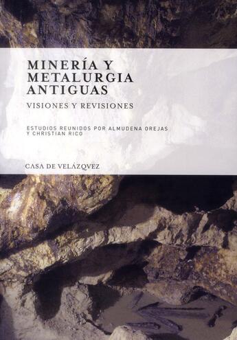 Couverture du livre « Minería y metalurgia antiguas ; visiones y revisiones » de Chritian Rico et Almudena Orejas aux éditions Casa De Velazquez