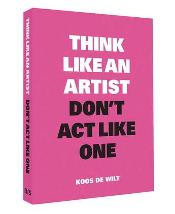 Couverture du livre « Think like an artist, don't act like one common sense from an unexpected source » de De Wilt Koos aux éditions Bis Publishers