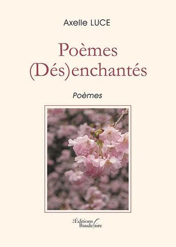 Couverture du livre « Poèmes (dés)enchantés » de Axelle Luce aux éditions Baudelaire