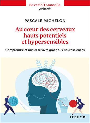 Couverture du livre « Au coeur des cerveaux hauts potentiels et hypersensibles : comprendre et mieux se vivre grâce aux neurosciences » de Pascale Michelon aux éditions Leduc