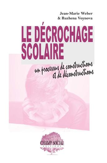 Couverture du livre « Le décrochage scolaire : un processus de constructions et de déconstructions » de Jean-Marie Weber et Ruzhena Voynova aux éditions Matrice