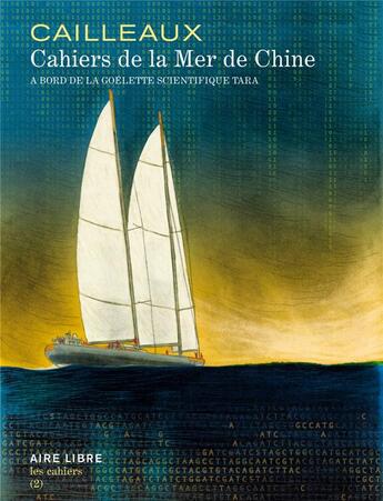 Couverture du livre « Les cahiers Aire Libre Tome 2 : cahiers de la mer de Chine ; à bord de la goélette scientifique Tara » de Christian Cailleaux aux éditions Dupuis