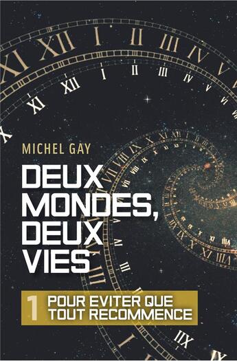 Couverture du livre « Deux mondes, deux vies t.1 : pour éviter que tout recommence » de Gay Michel aux éditions Librinova