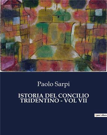 Couverture du livre « ISTORIA DEL CONCILIO TRIDENTINO - VOL VII » de Paolo Sarpi aux éditions Culturea