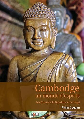 Couverture du livre « Cambodge, un monde d'esprits ; les Khmers, le Bouddha et le Naga » de Philip Coggan aux éditions Gope