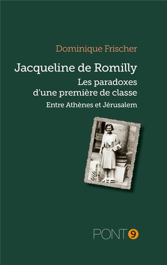 Couverture du livre « Jacqueline de Romilly : les paradoxes d'une première de classe » de Dominique Frischer aux éditions Au Pont 9