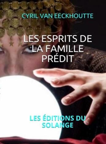 Couverture du livre « Les esprits de la famille Prédit » de Cyril Van Eeckhoutte aux éditions Editions Du Solange