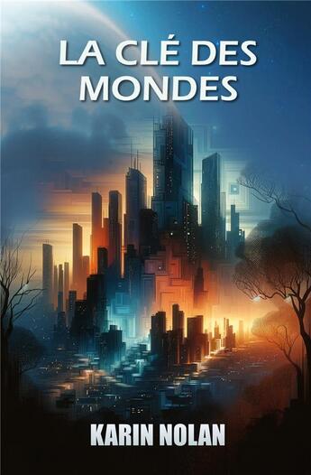 Couverture du livre « La cle des mondes - leur objectif : nous detruire » de Nolan Karin aux éditions Karin Nolan