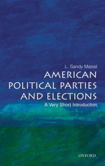 Couverture du livre « American Political Parties and Elections: A Very Short Introduction » de Maisel L Sandy aux éditions Editions Racine