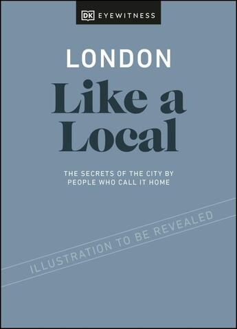 Couverture du livre « LONDON LIKE A LOCAL - BY THE PEOPLE WHO CALL IT HOME » de  aux éditions Dorling Kindersley