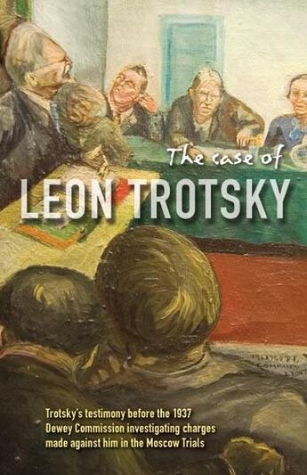 Couverture du livre « The case of Leon Trotsky : hearings on the charges made against Trotsky in the moscow trials » de Leon Trotsky aux éditions Pathfinder