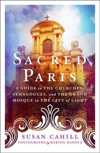 Couverture du livre « Sacred paris a guide to the churches, synagogues, and the grand mosque in the city of light /anglais » de Cahill Susan aux éditions Interart