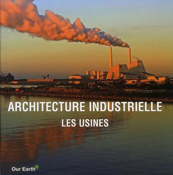 Couverture du livre « Architecture industrielle ; les usines » de  aux éditions Parkstone International