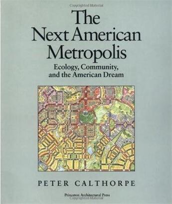 Couverture du livre « The next american metropolis » de Calthorpe Peter aux éditions Princeton Architectural