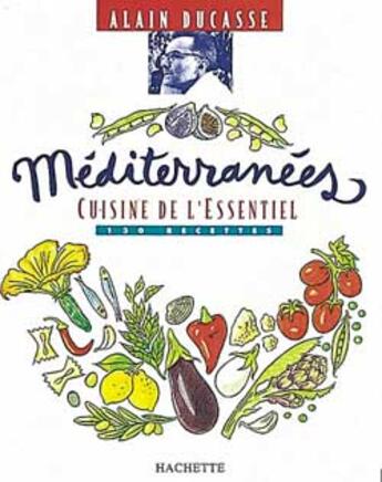 Couverture du livre « Mediterranees, Cuisine De L'Essentiel » de Alain Ducasse aux éditions Hachette Pratique