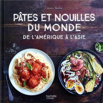 Couverture du livre « Pâtes et nouilles du monde ; de l'Amérique à l'Asie » de Jesiel Maxan aux éditions Hachette Pratique