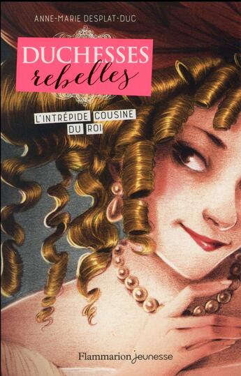 Couverture du livre « Duchesses rebelles t.1 ; l'intrépide cousine du roi » de Anne-Marie Desplat-Duc aux éditions Flammarion