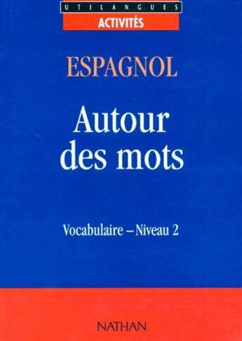 Couverture du livre « Espagnol ; autour des mots ; vocabulaire ; niveau 2 » de Darraidou/Santomauro aux éditions Nathan