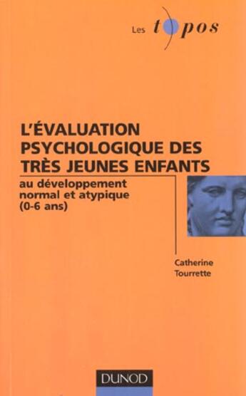 Couverture du livre « L'evaluation psychologique des tres jeunes enfants - au developpement normal et atypique (0-6ans) » de Catherine Tourrette aux éditions Dunod