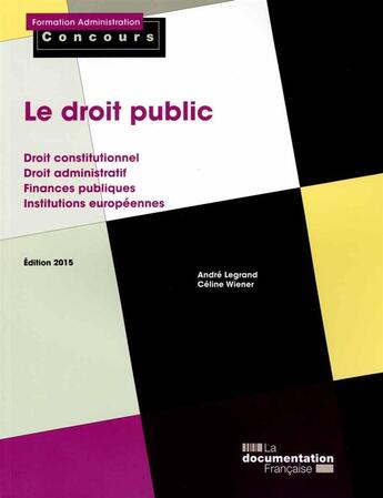 Couverture du livre « Le droit public (édition 2015) » de Andre Legrand et Celine Wiener aux éditions Documentation Francaise