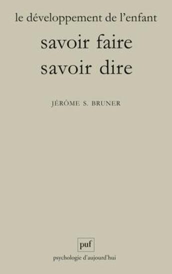 Couverture du livre « Le développement de l'enfant ; savoir faire, savoir dire (8e édition) » de Jerome Bruner aux éditions Puf