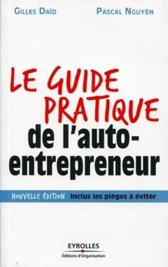 Couverture du livre « Le guide pratique de l'auto-entrepreneur (3e édition) » de Pascal Nguyen et Gilles Daid aux éditions Organisation