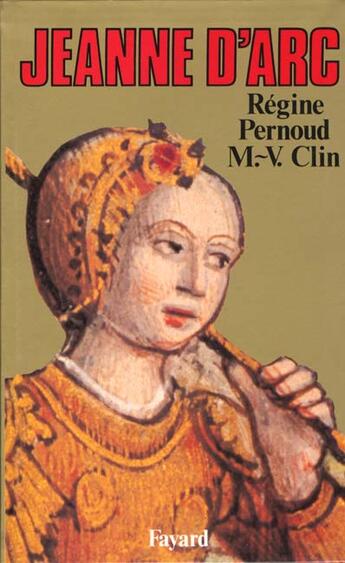 Couverture du livre « Jeanne d'Arc » de Marie-Veronique Clin et Régine Pernoud aux éditions Fayard