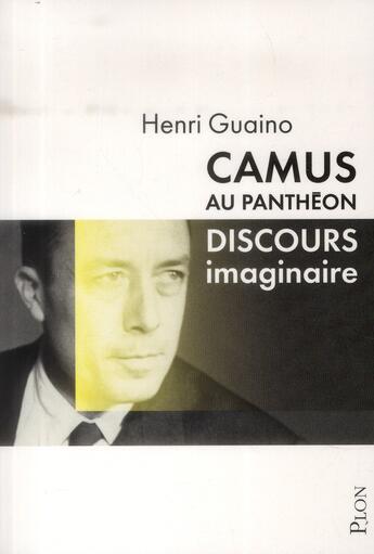 Couverture du livre « Camus au Panthéon ; discours imaginaire » de Henri Guaino aux éditions Plon