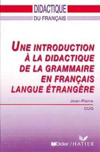 Couverture du livre « Une introduction a la didactique de la grammaire en francais langue etrangere - livre » de Jean-Pierre Cuq aux éditions Didier