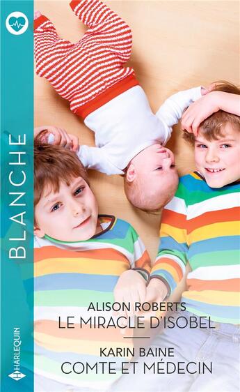 Couverture du livre « Le miracle d'Isobel ; comte et médecin » de Alison Roberts et Karin Baine aux éditions Harlequin