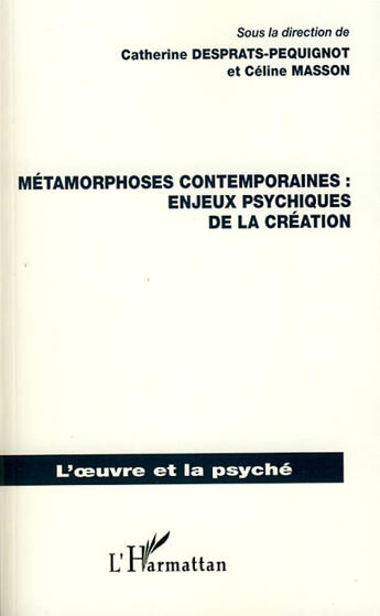 Couverture du livre « Métamorphoses contemporaines ; enjeux psychiques de la création » de Catherine Desprats-Péquignot et Celine Masson aux éditions L'harmattan