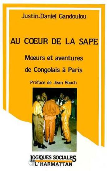 Couverture du livre « Au coeur de la sape: moeurs et aventures des Congolais à Paris » de Justin-Daniel Gandoulou aux éditions Editions L'harmattan